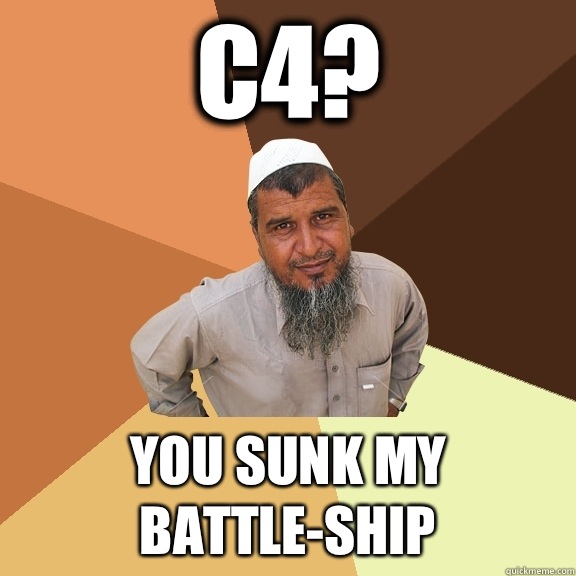 C4? You sunk my battle-ship  Ordinary Muslim Man