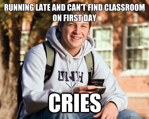 running late and Can't find classroom on first day cries  College Freshman