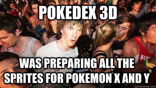 Pokedex 3D was preparing all the sprites for pokemon X and Y  Sudden Clarity Clarence