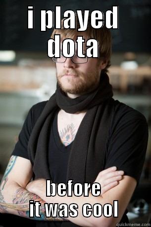 I PLAYED DOTA BEFORE IT WAS COOL Hipster Barista