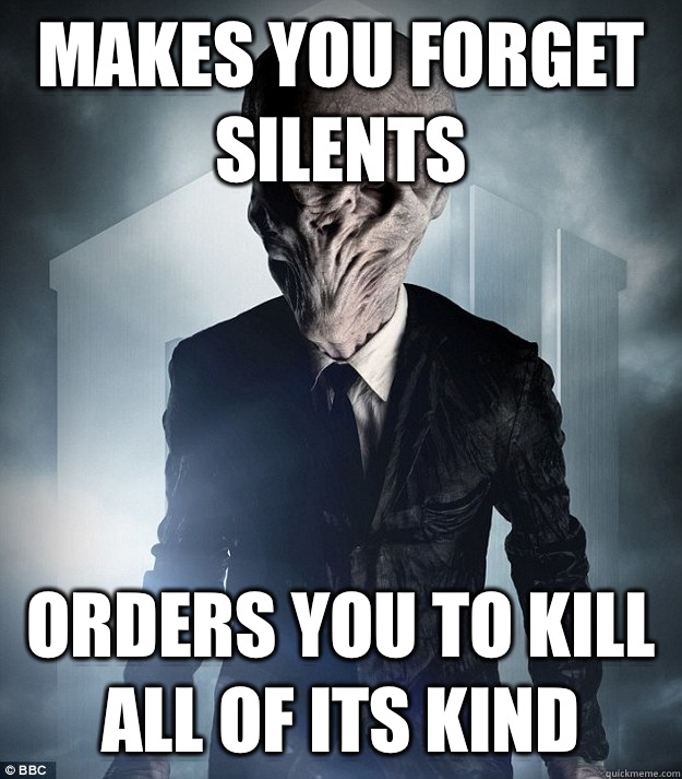 Makes you forget silents Orders you to kill all of its kind   