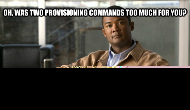 oh, was two provisioning commands too much for you? you should probably stick with a Goflex net drive  
