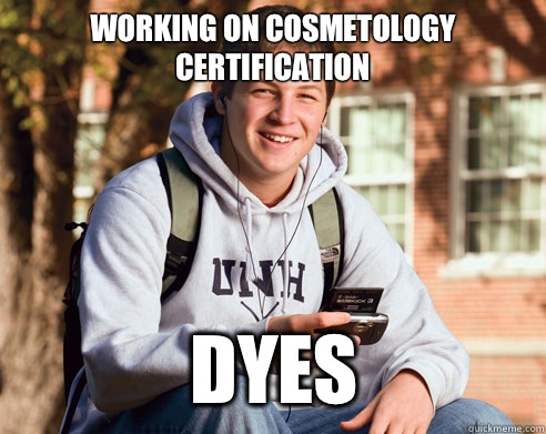 Working on Cosmetology certification DYES  College Freshman