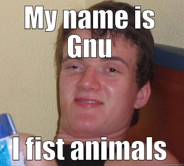 MY NAME IS GNU I FIST ANIMALS 10 Guy