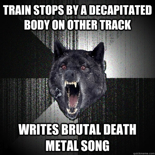 Train stops by a decapitated body on other track writes brutal death metal song  Insanity Wolf