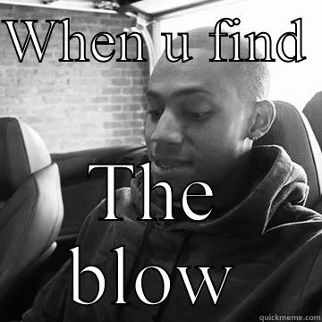 WHEN U FIND  THE BLOW Misc