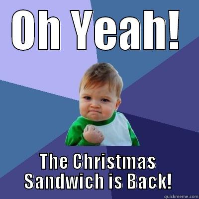 OH YEAH! THE CHRISTMAS SANDWICH IS BACK! Success Kid