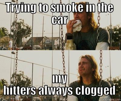 The weed is just so danky... - TRYING TO SMOKE IN THE CAR MY HITTERS ALWAYS CLOGGED First World Stoner Problems