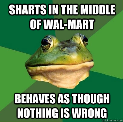 sharts in the middle of wal-mart behaves as though nothing is wrong  Foul Bachelor Frog