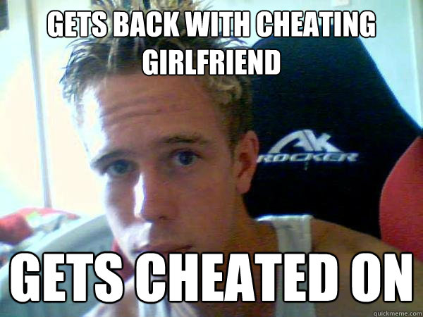 Gets back with cheating girlfriend GETS CHEATED ON - Gets back with cheating girlfriend GETS CHEATED ON  Shitty Relationship Tom