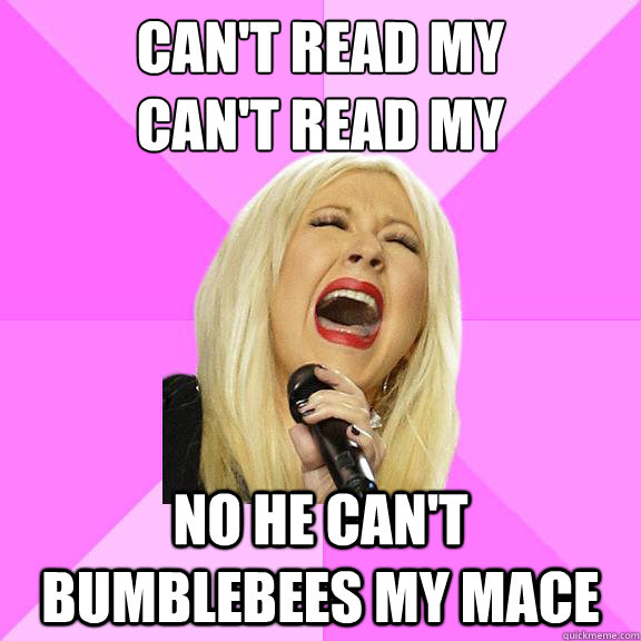 Can't read my
Can't read my No he can't bumblebees my mace  Wrong Lyrics Christina