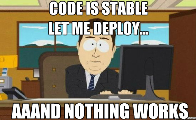 code is stable
let me deploy... AAAND nothing works  aaaand its gone
