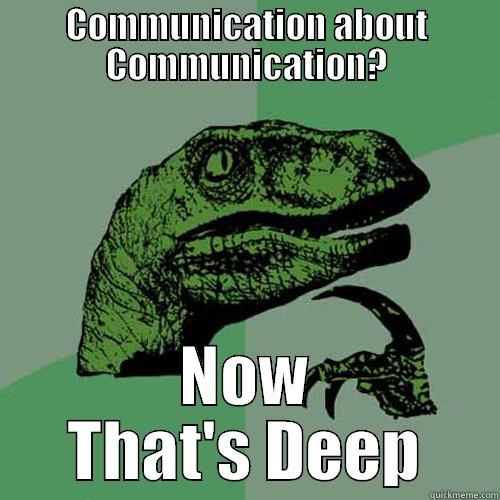 COMMUNICATION ABOUT COMMUNICATION? NOW THAT'S DEEP Philosoraptor