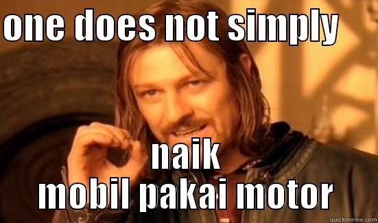 ONE DOES NOT SIMPLY      NAIK MOBIL PAKAI MOTOR Boromir