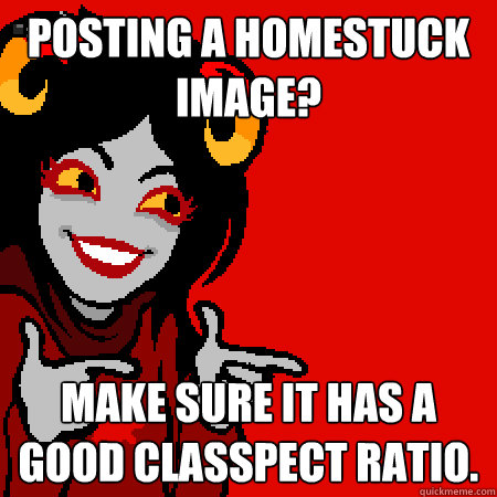 Posting a Homestuck image? Make sure it has a good classpect ratio. - Posting a Homestuck image? Make sure it has a good classpect ratio.  Misc