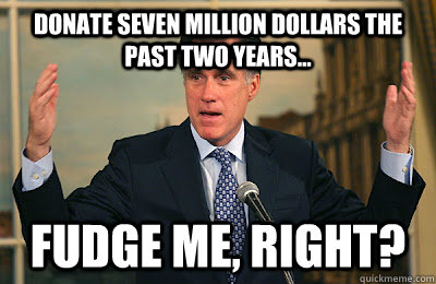 Donate seven million dollars the past two years... Fudge me, right?  Angry Mitt Romney