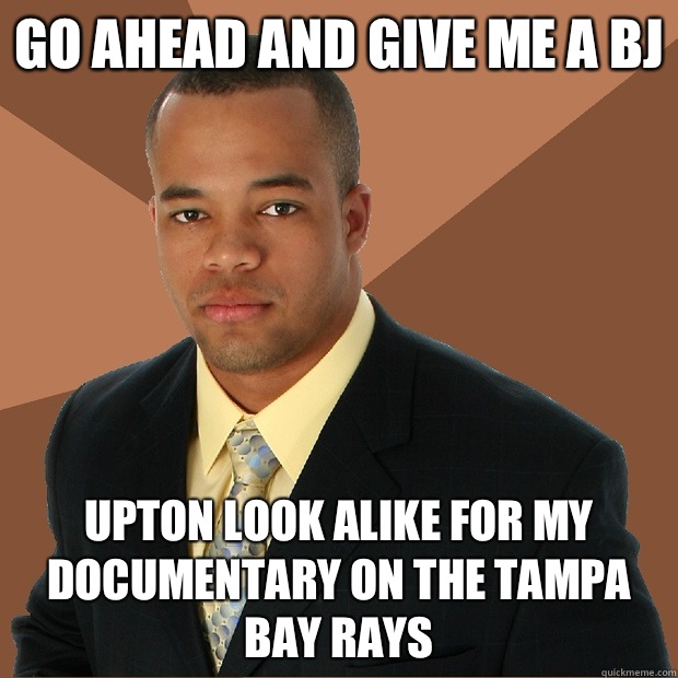 Go ahead and give me a BJ Upton look alike for my documentary on the Tampa Bay Rays  Successful Black Man