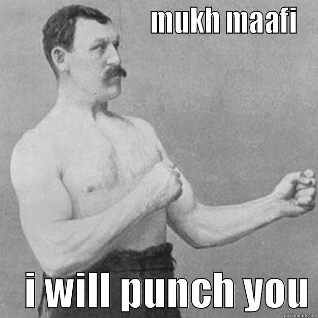                           MUKH MAAFI     I WILL PUNCH YOU overly manly man