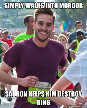 Simply walks into mordor Sauron helps him destroy ring  Ridiculously photogenic guy