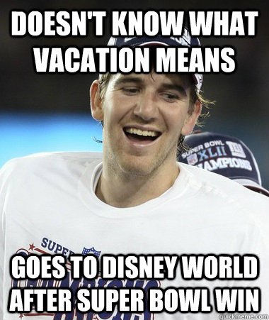 Doesn't Know What Vacation Means Goes To Disney World After Super Bowl Win - Doesn't Know What Vacation Means Goes To Disney World After Super Bowl Win  Eli Manning You Mad