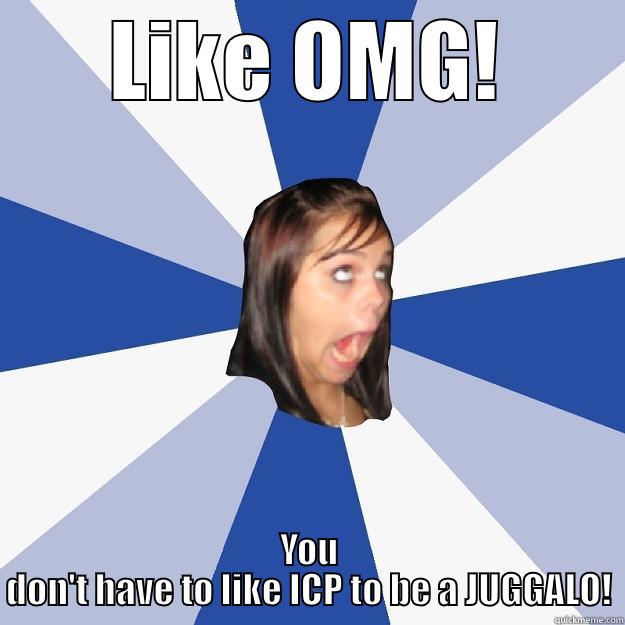 LIKE OMG! YOU DON'T HAVE TO LIKE ICP TO BE A JUGGALO! Annoying Facebook Girl