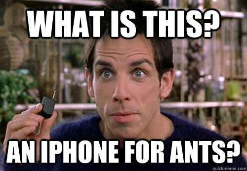 What is this? an iphone for ants? - What is this? an iphone for ants?  Zoolander phone