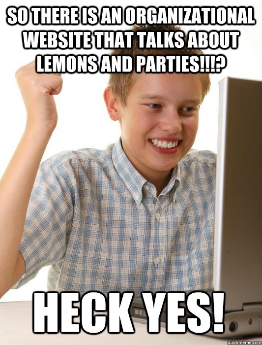 so there is an organizational website that talks about lemons and parties!!!? heck yes!  First Day on the Internet Kid
