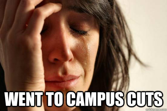  Went To Campus Cuts   First World Problems