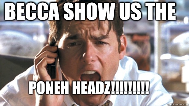 BECCA SHOW US THE PONEH HEADZ!!!!!!!!!  - BECCA SHOW US THE PONEH HEADZ!!!!!!!!!   Show me the money