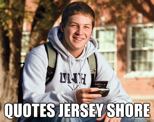  Quotes Jersey Shore  College Freshman
