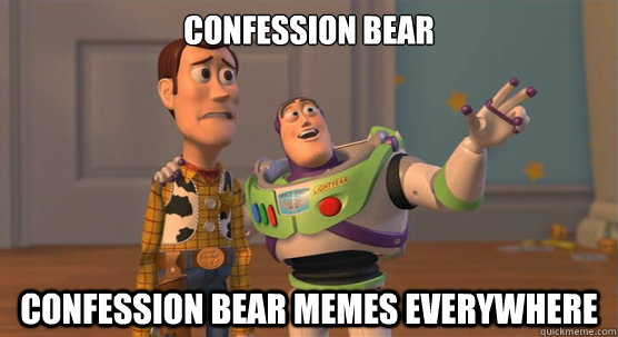 Confession bear Confession bear memes everywhere  Toy Story Everywhere