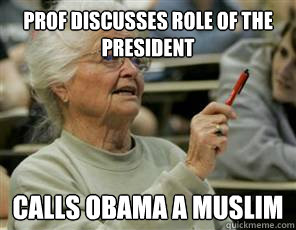 Prof discusses role of the president Calls Obama a muslim  Senior College Student