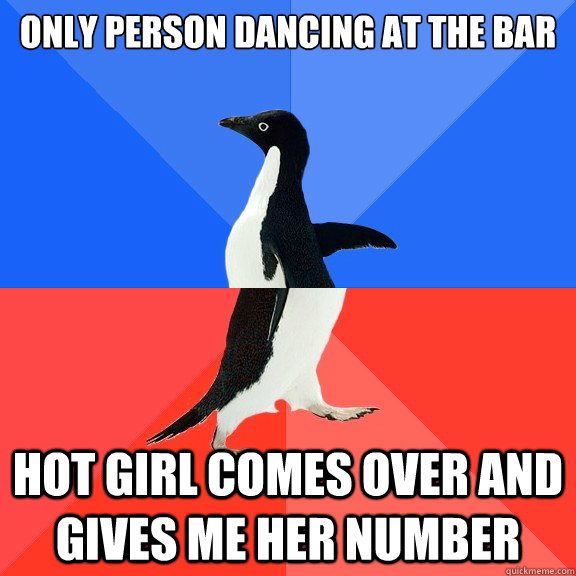 only person dancing at the bar hot girl comes over and gives me her number  Socially Awkward Awesome Penguin