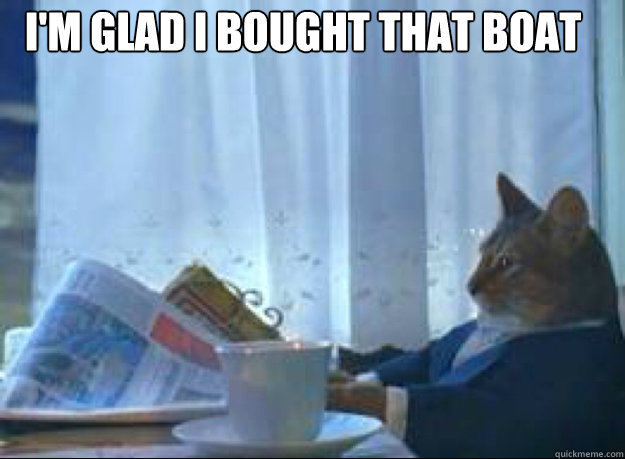 I'M GLAD I BOUGHT THAT BOAT   boat cat