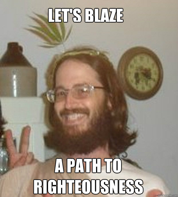 let's blaze








 a path to 
righteousness - let's blaze








 a path to 
righteousness  POT JESUS