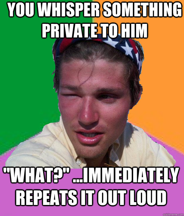 You Whisper something Private to him 