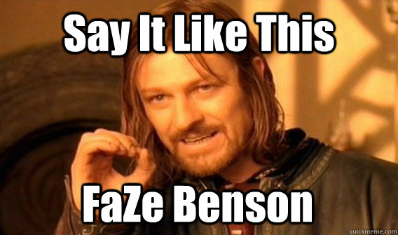 Say It Like This FaZe Benson  One Does Not Simply
