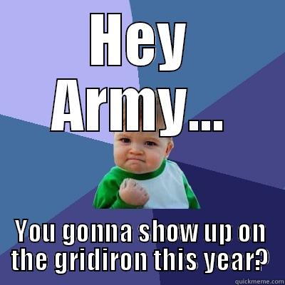 HEY ARMY... YOU GONNA SHOW UP ON THE GRIDIRON THIS YEAR? Success Kid