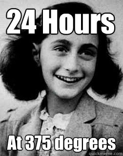 24 Hours At 375 degrees - 24 Hours At 375 degrees  Anti-joke Holocaust kid