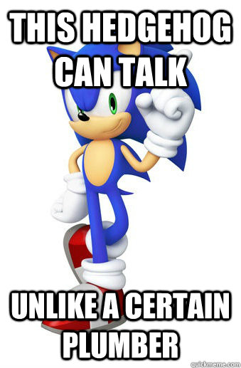 This hedgehog can talk Unlike a certain  plumber - This hedgehog can talk Unlike a certain  plumber  Scumbag Sonic