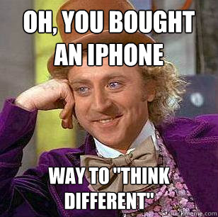 Oh, You bought an iphone  Way to 