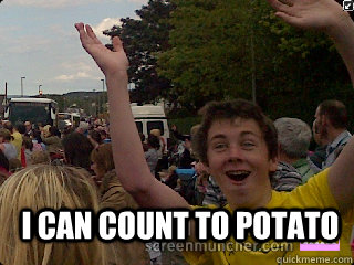 i can count to potato  