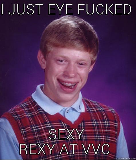 I JUST EYE FUCKED  SEXY REXY AT VVC  Bad Luck Brian
