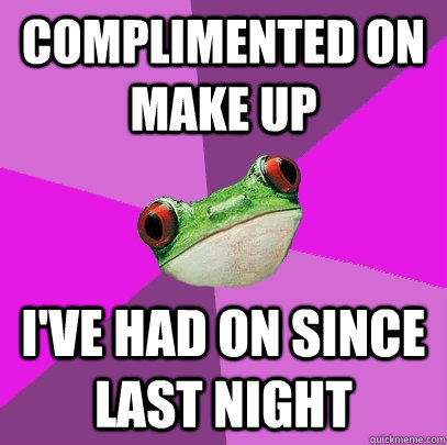 Complimented on make up I've had on since last night - Complimented on make up I've had on since last night  Foul Bachelorette Frog
