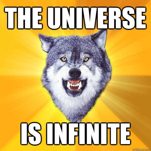 the universe  is infinite   Courage Wolf