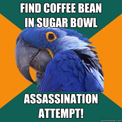 Find Coffee bean 
in sugar bowl ASSASSINATION ATTEMPT!  Paranoid Parrot