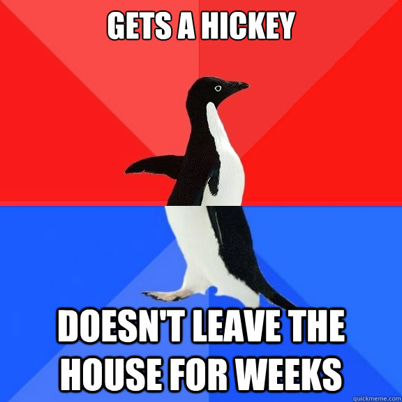 Gets a hickey doesn't leave the house for weeks  Socially Awksome Penguin