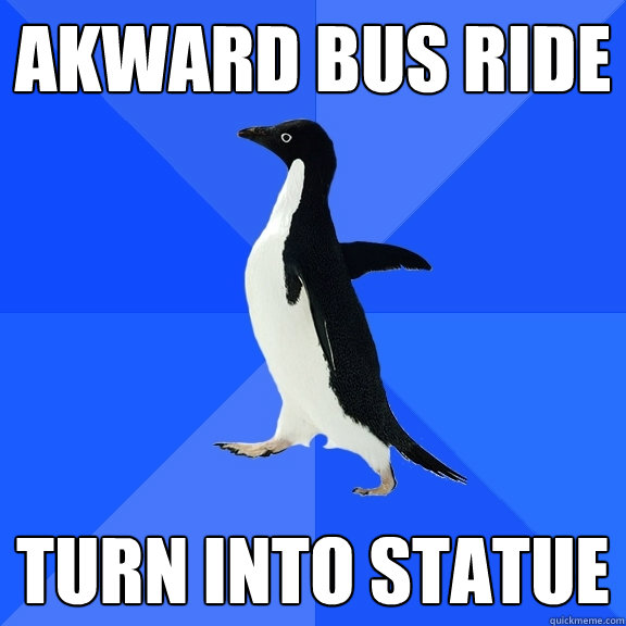 Akward bus ride turn into statue  Socially Awkward Penguin