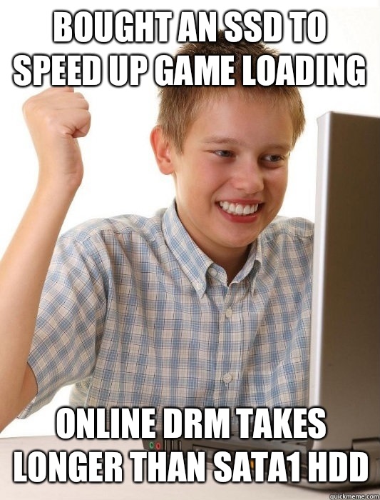 Bought an SSD to speed up game loading Online DRM takes longer than SATA1 HDD  