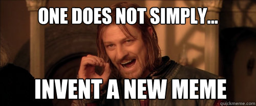 One does not simply... invent a new meme - One does not simply... invent a new meme  Mordor